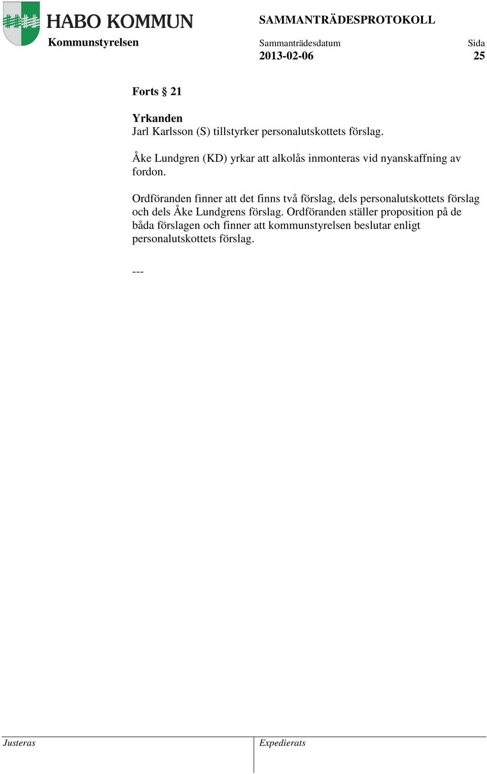 Ordföranden finner att det finns två förslag, dels personalutskottets förslag och dels Åke Lundgrens