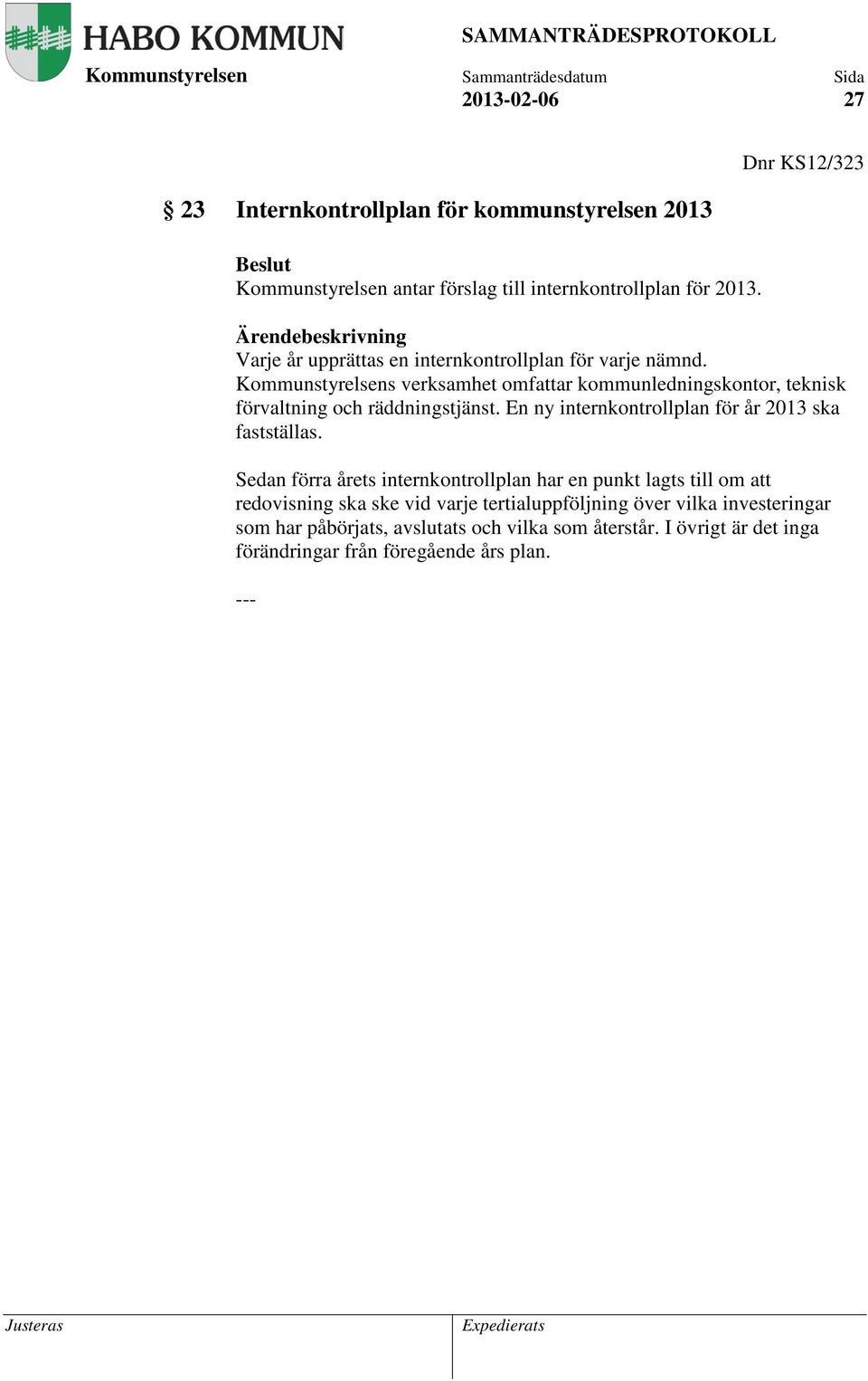 En ny internkontrollplan för år 2013 ska fastställas.