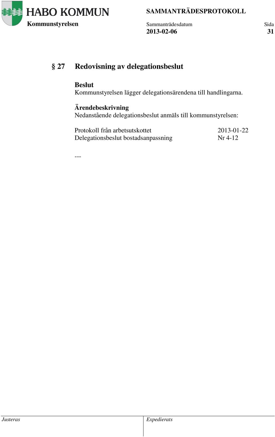 Nedanstående delegationsbeslut anmäls till kommunstyrelsen:
