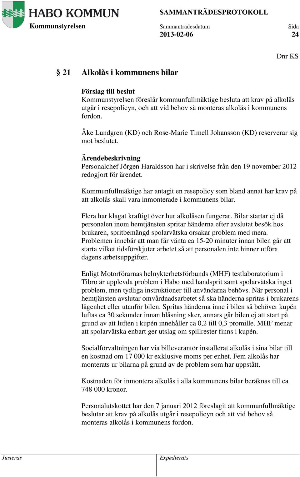 Kommunfullmäktige har antagit en resepolicy som bland annat har krav på att alkolås skall vara inmonterade i kommunens bilar. Flera har klagat kraftigt över hur alkolåsen fungerar.