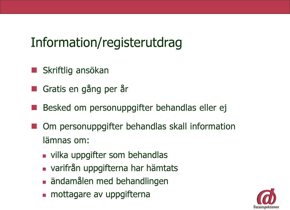 behandlas skall information lämnas om: vilka uppgifter som behandlas