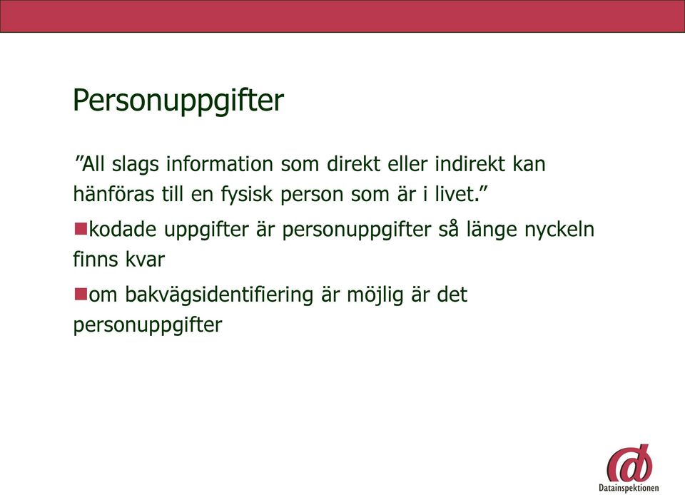 kodade uppgifter är personuppgifter så länge nyckeln finns