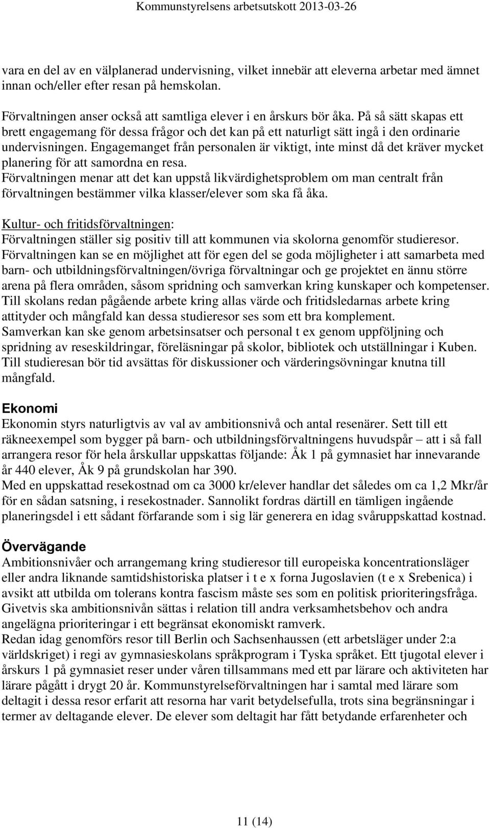 Engagemanget från personalen är viktigt, inte minst då det kräver mycket planering för att samordna en resa.