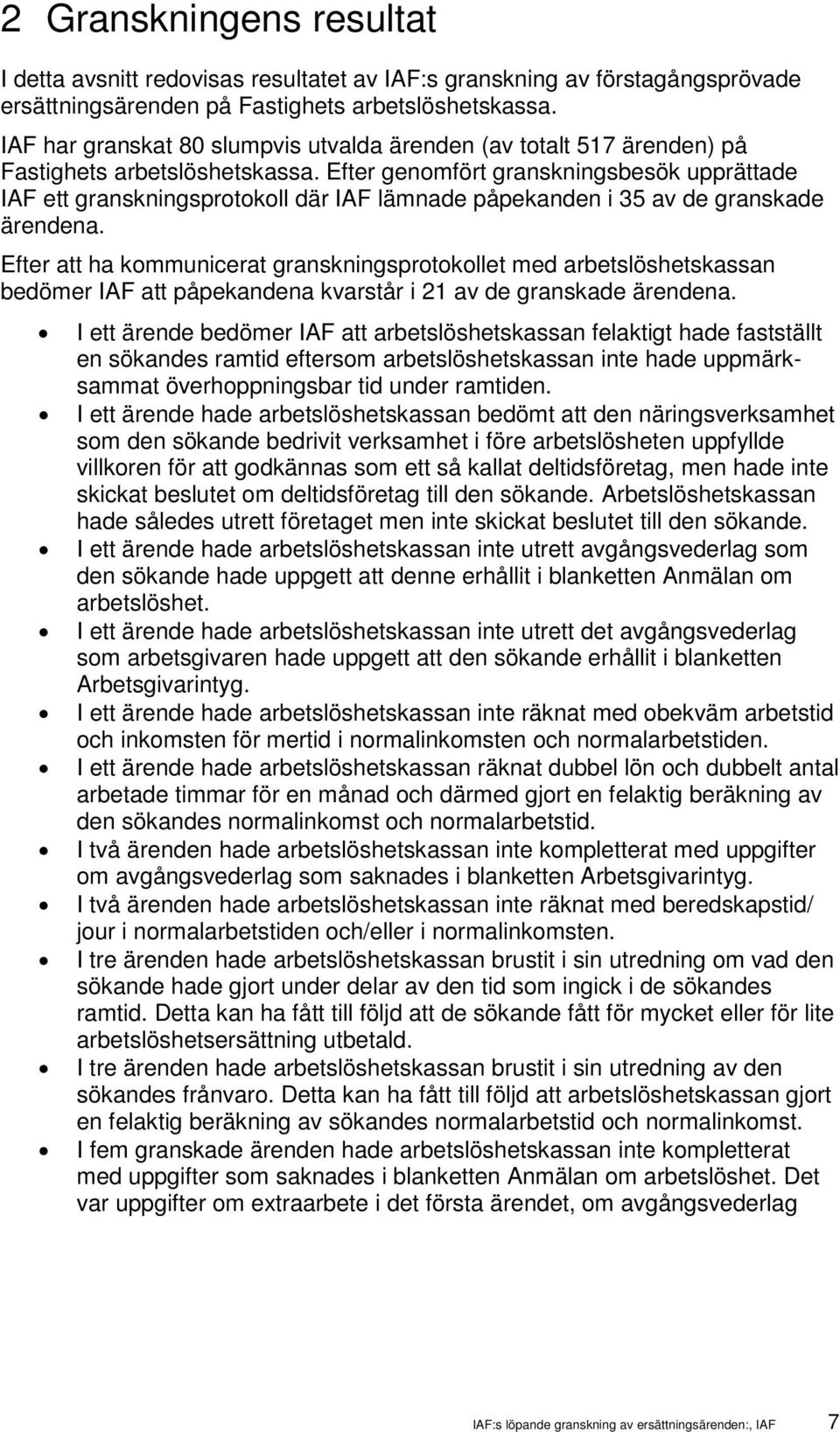 Efter genomfört granskningsbesök upprättade IAF ett granskningsprotokoll där IAF lämnade påpekanden i 35 av de granskade ärendena.