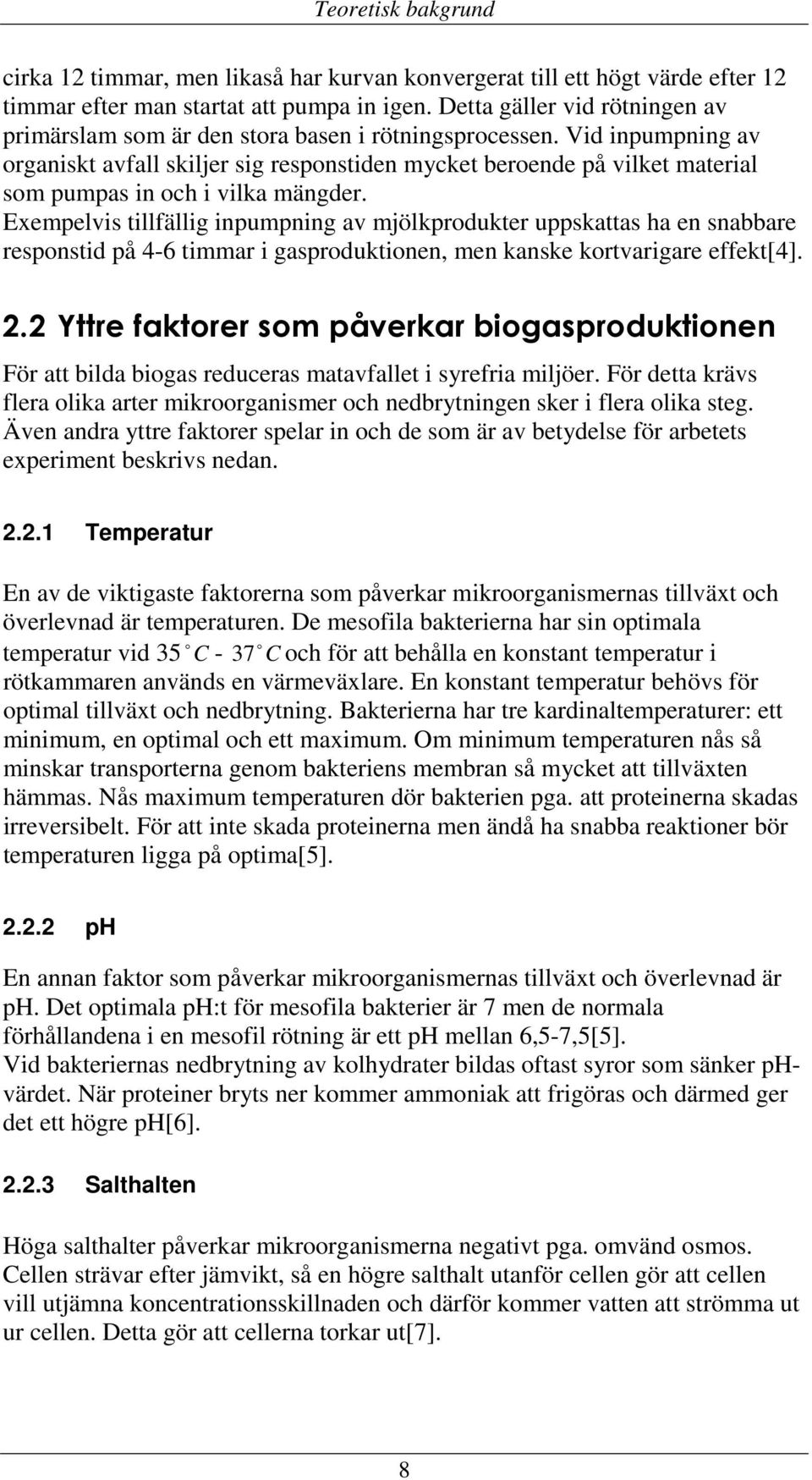 Vid inpumpning av organiskt avfall skiljer sig responstiden mycket beroende på vilket material som pumpas in och i vilka mängder.