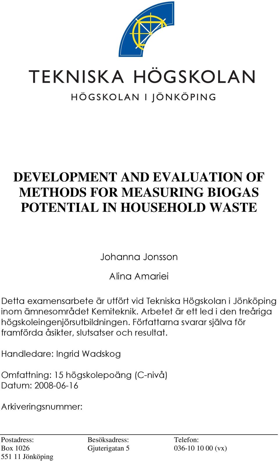 Arbetet är ett led i den treåriga högskoleingenjörsutbildningen.