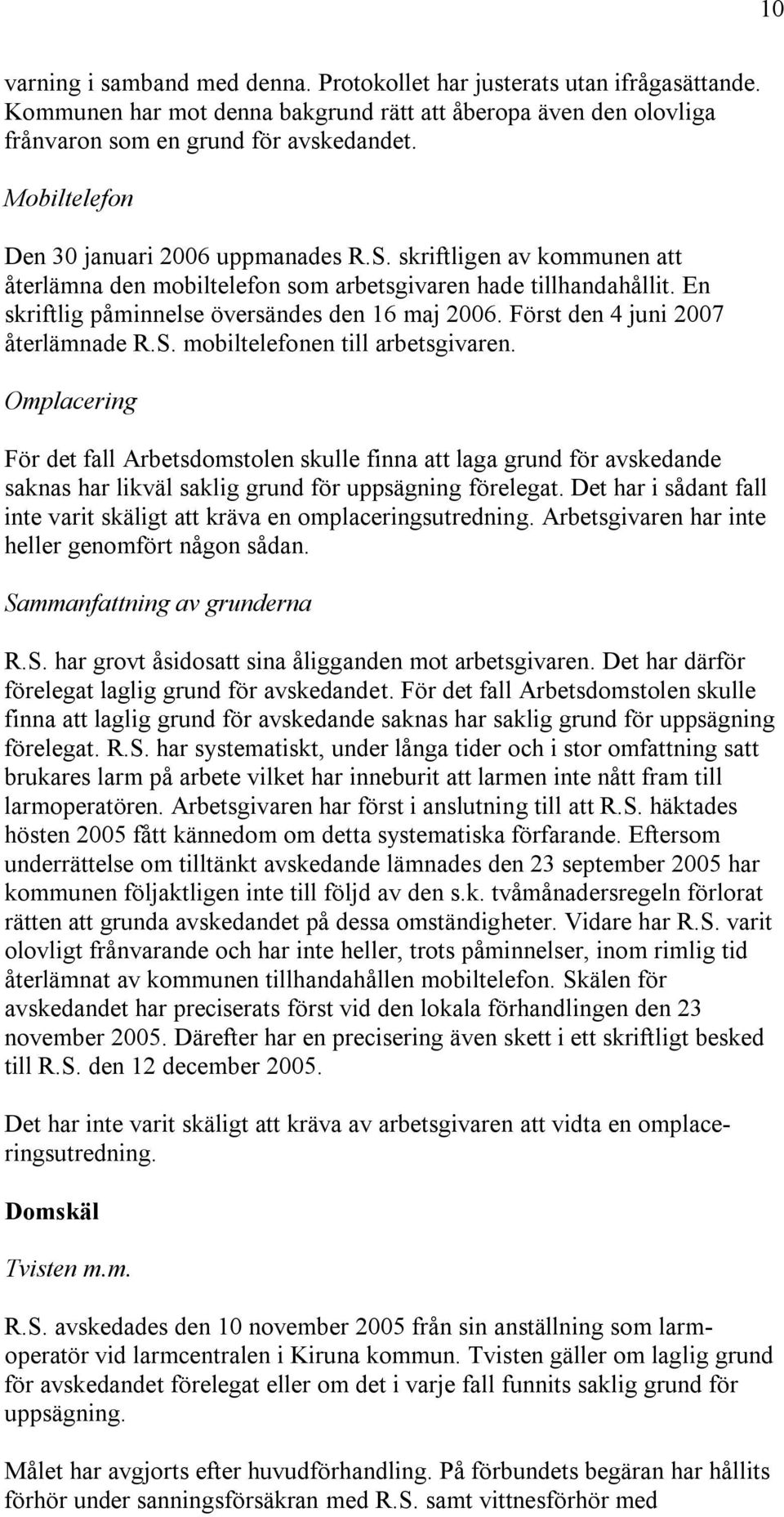 Först den 4 juni 2007 återlämnade R.S. mobiltelefonen till arbetsgivaren.