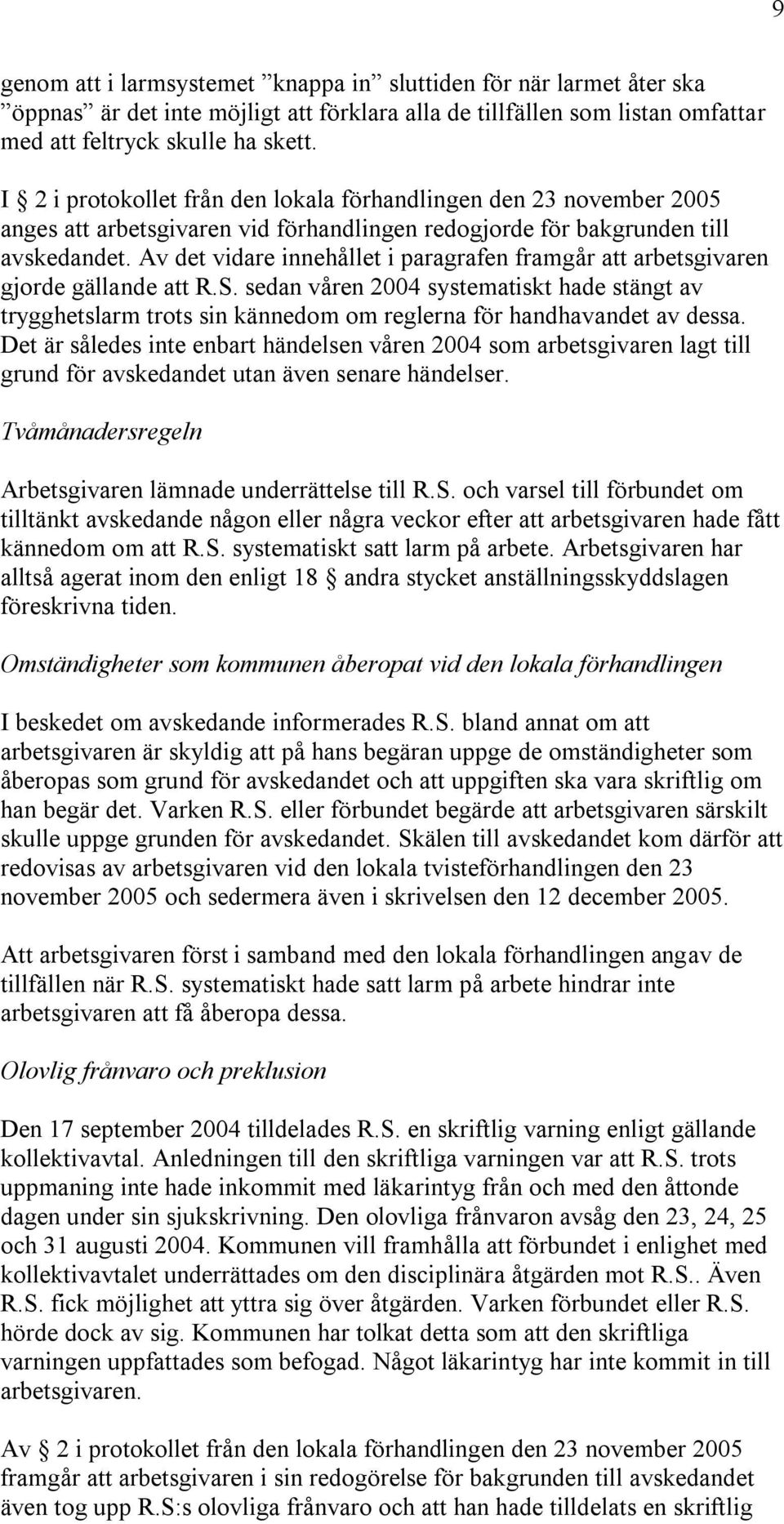 Av det vidare innehållet i paragrafen framgår att arbetsgivaren gjorde gällande att R.S.