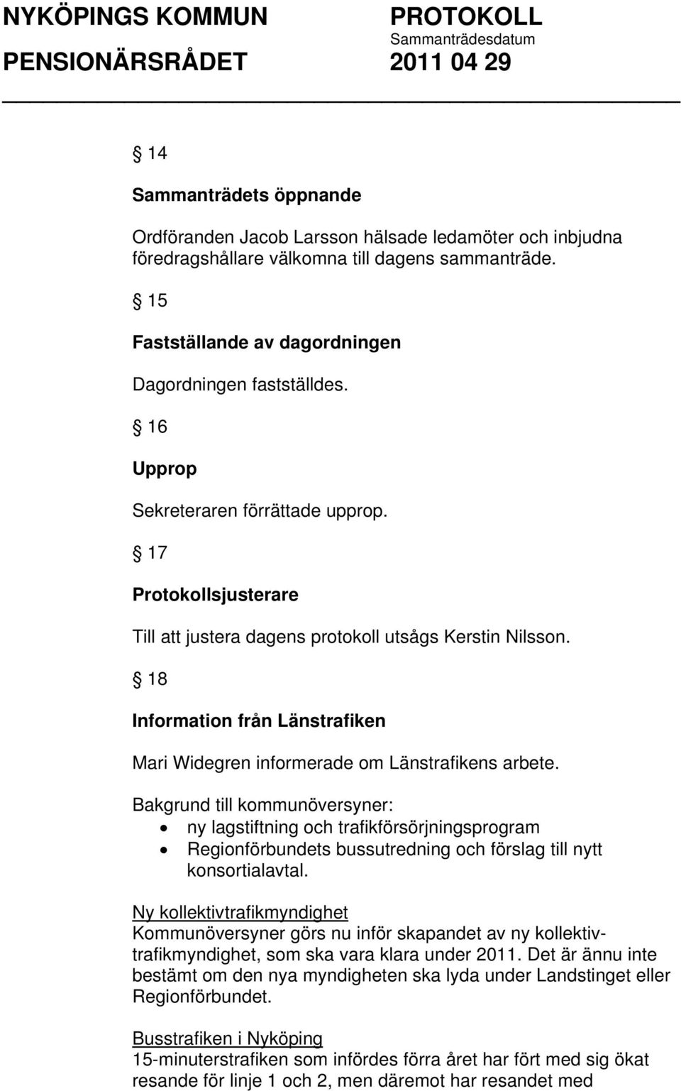 18 Information från Länstrafiken Mari Widegren informerade om Länstrafikens arbete.