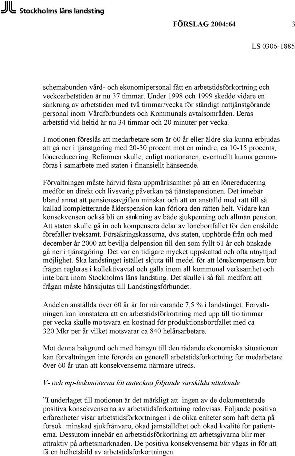 Deras arbetstid vid heltid är nu 34 timmar och 20 minuter per vecka.