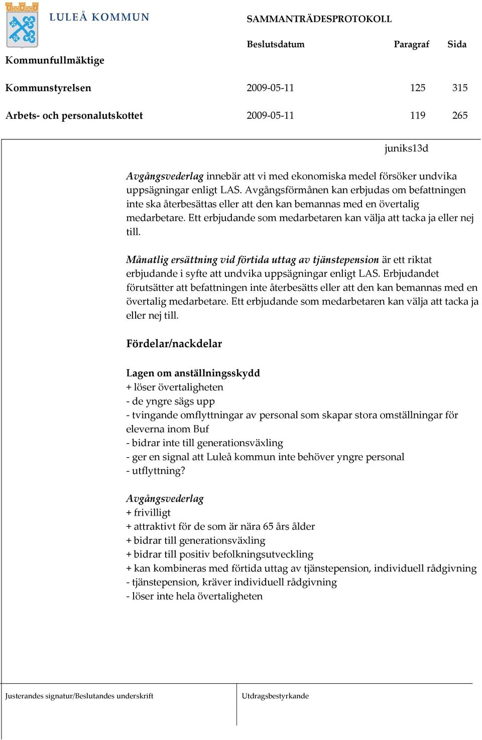 Månatlig ersättning vid förtida uttag av tjänstepension är ett riktat erbjudande i syfte att undvika uppsägningar enligt LAS.