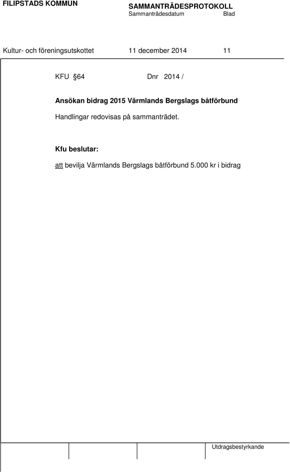 båtförbund Handlingar redovisas på sammanträdet.