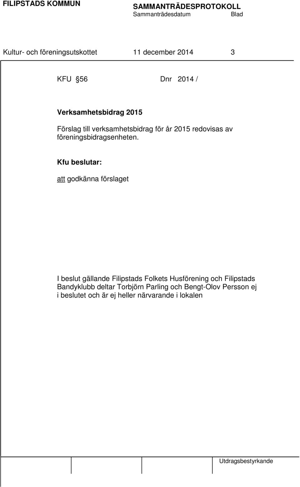att godkänna förslaget I beslut gällande Filipstads Folkets Husförening och Filipstads