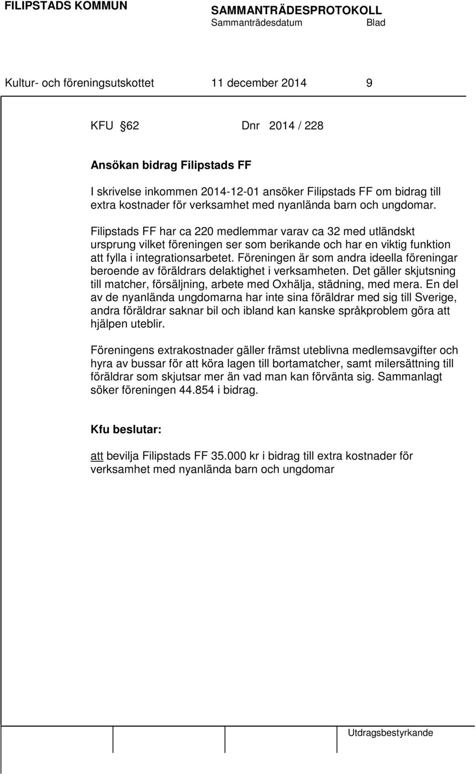 Filipstads FF har ca 220 medlemmar varav ca 32 med utländskt ursprung vilket föreningen ser som berikande och har en viktig funktion att fylla i integrationsarbetet.