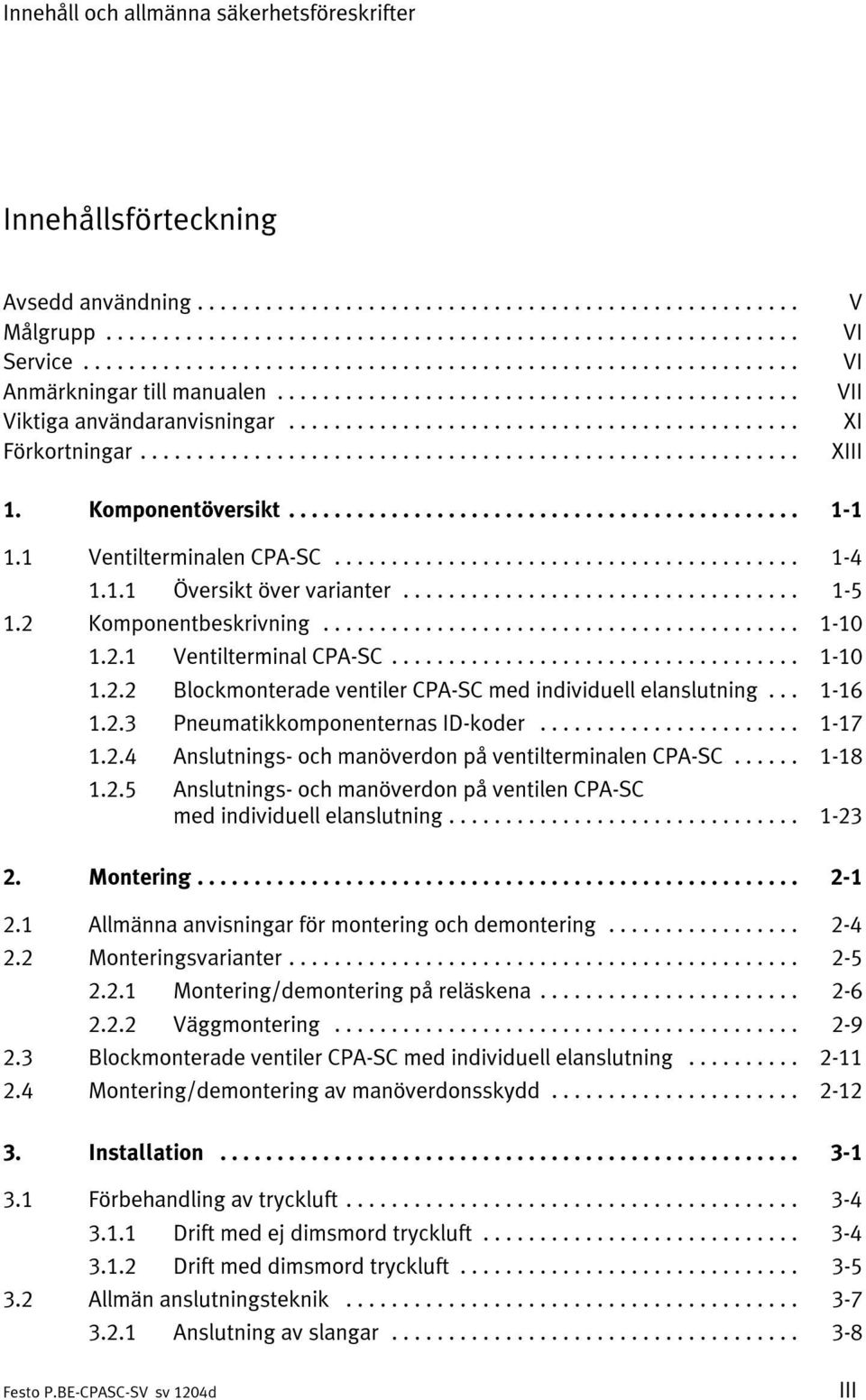 .. 1-16 1.2.3 Pneumatikkomponenternas ID-koder... 1-17 1.2.4 Anslutnings- och manöverdon på ventilterminalen CPA-SC... 1-18 1.2.5 Anslutnings- och manöverdon på ventilen CPA-SC med individuell elanslutning.