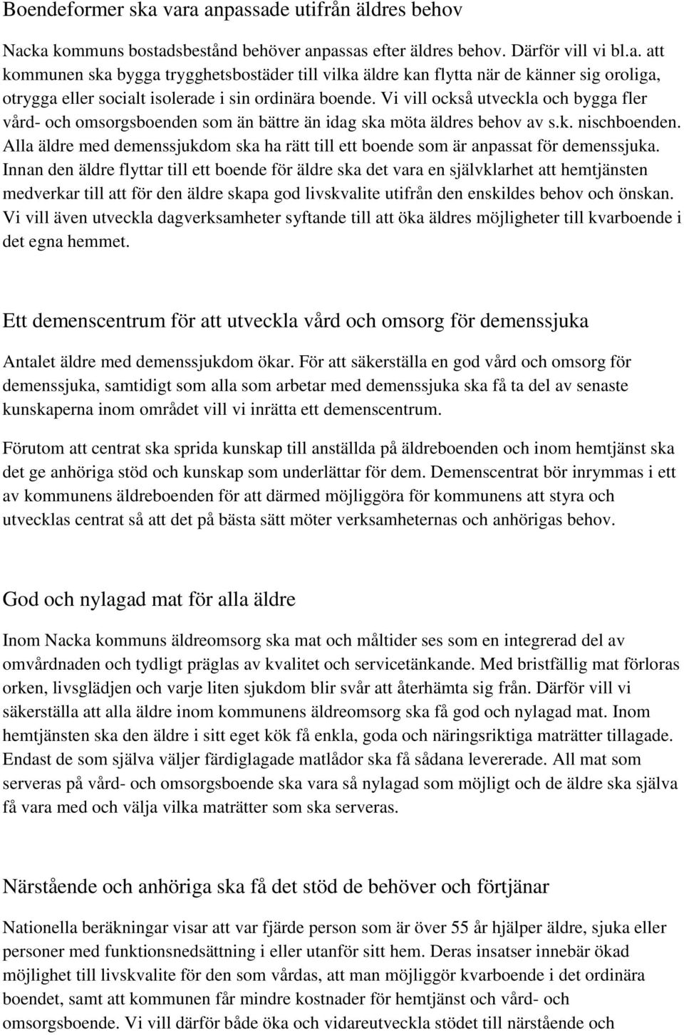 Alla äldre med demenssjukdom ska ha rätt till ett boende som är anpassat för demenssjuka.