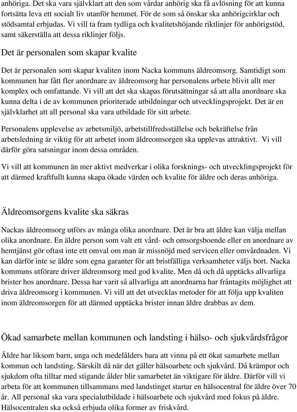 Det är personalen som skapar kvalite Det är personalen som skapar kvaliten inom Nacka kommuns äldreomsorg.