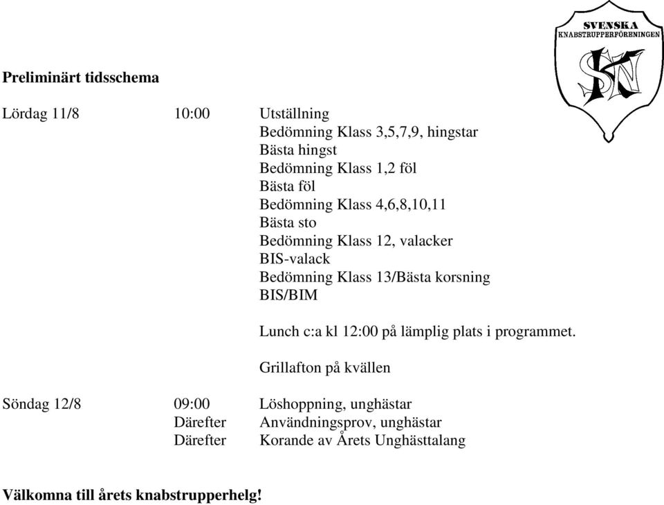 korsning BIS/BIM Lunch c:a kl 12:00 på lämplig plats i programmet.