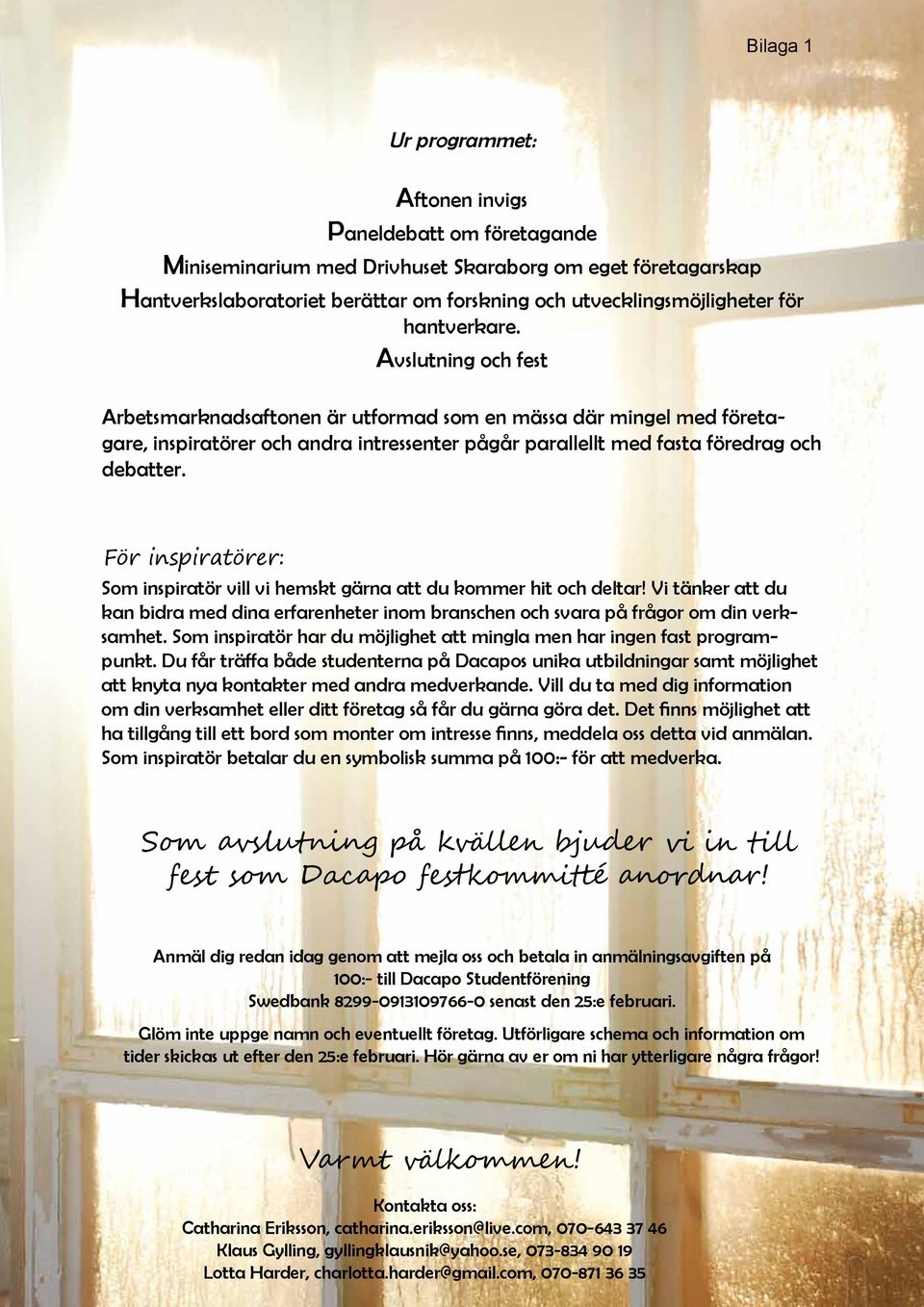 För inspiratörer: Som inspiratör vill vi hemskt gärna att du kommer hit och deltar! Vi tänker att du kan bidra med dina erfarenheter inom branschen och svara på frågor om din verksamhet.