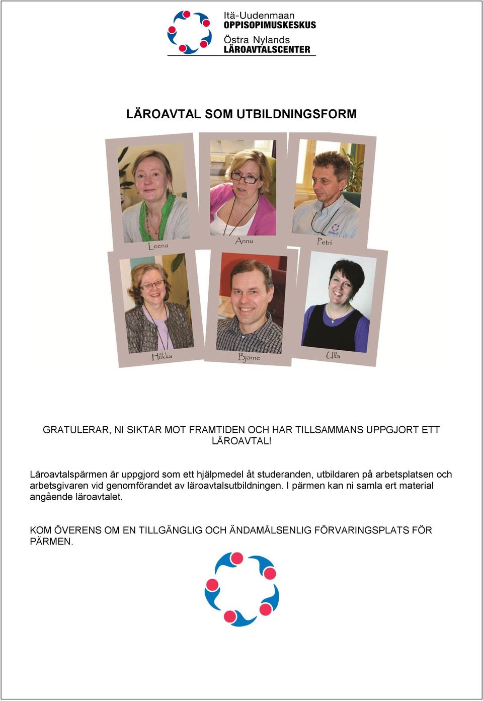Läroavtalspärmen är uppgjord som ett hjälpmedel åt studeranden, utbildaren på arbetsplatsen och