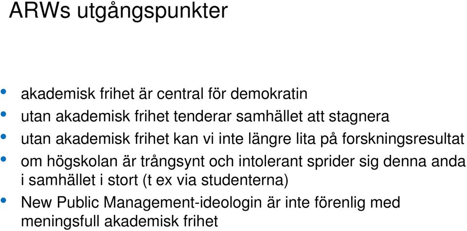 högskolan är trångsynt och intolerant sprider sig denna anda i samhället i stort (t ex via