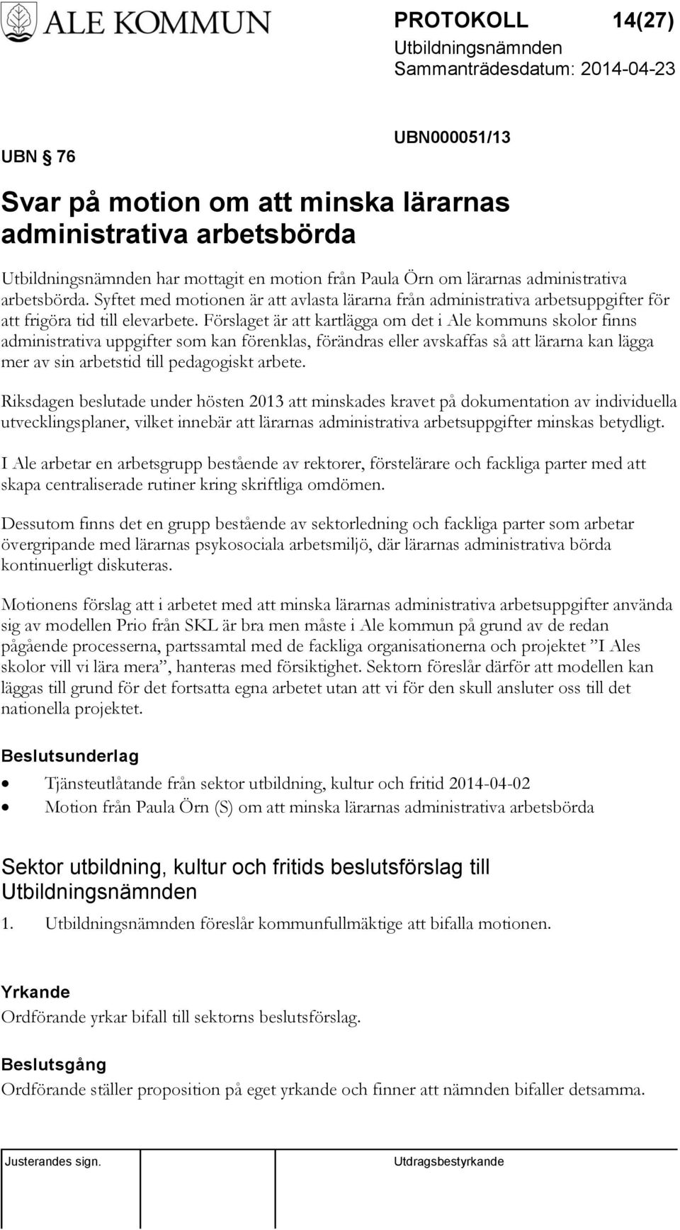 Förslaget är att kartlägga om det i Ale kommuns skolor finns administrativa uppgifter som kan förenklas, förändras eller avskaffas så att lärarna kan lägga mer av sin arbetstid till pedagogiskt