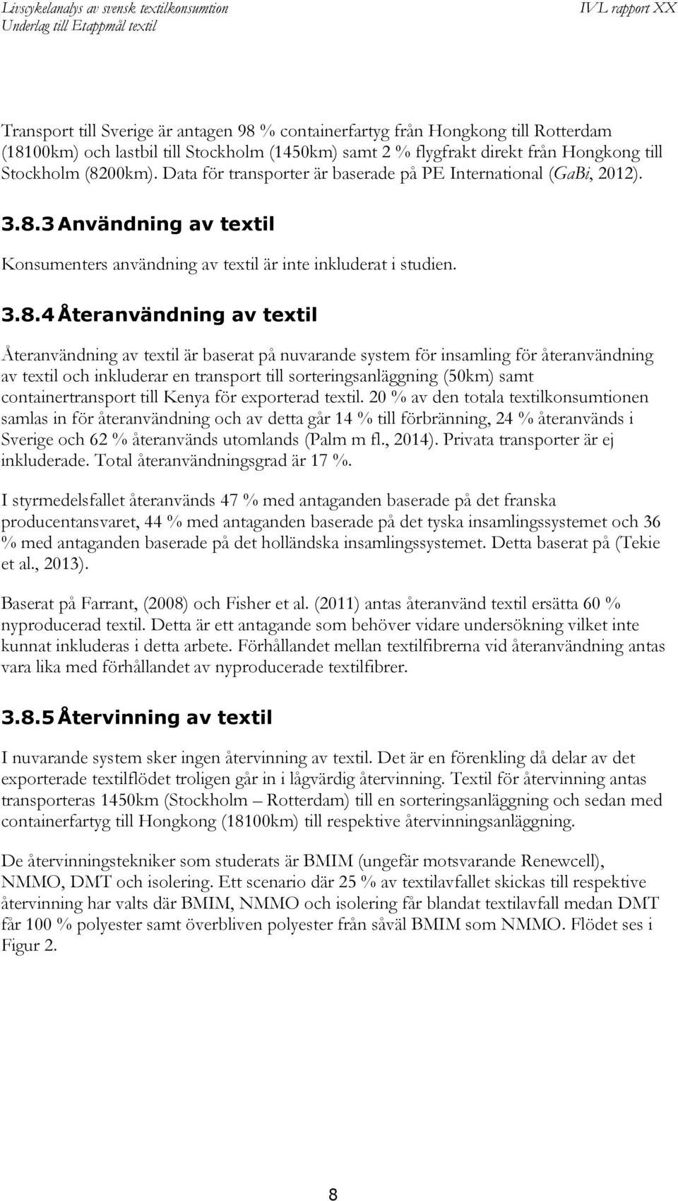 3 Användning av textil Konsumenters användning av textil är inte inkluderat i studien. 3.8.