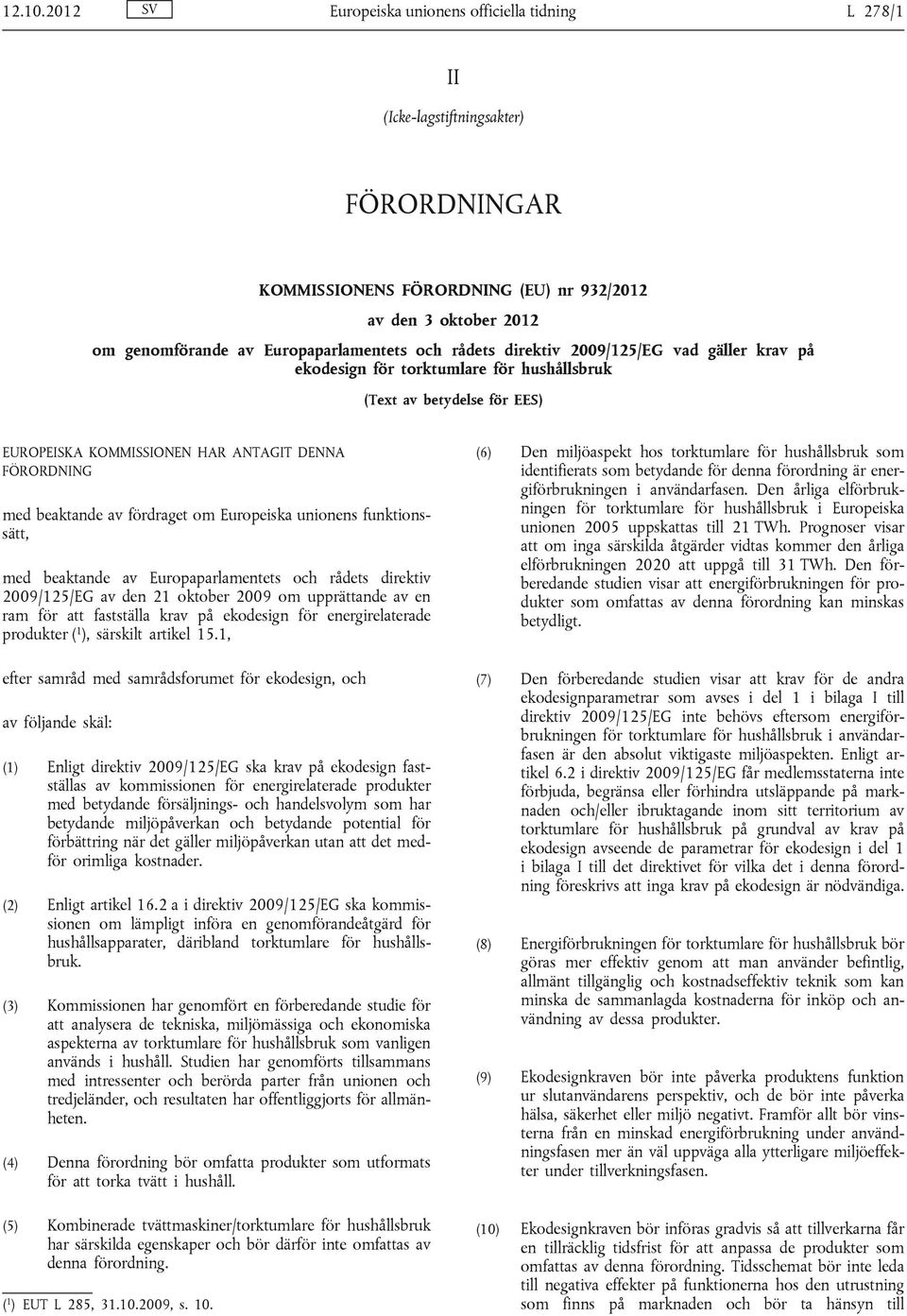 rådets direktiv 2009/125/EG vad gäller krav på ekodesign för torktumlare för hushållsbruk (Text av betydelse för EES) EUROPEISKA KOMMISSIONEN HAR ANTAGIT DENNA FÖRORDNING med beaktande av fördraget