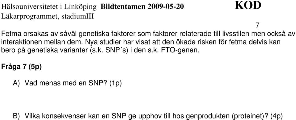 Nya studier har visat att den ökade risken för fetma delvis kan bero på genetiska varianter (s.k. SNP s) i den s.