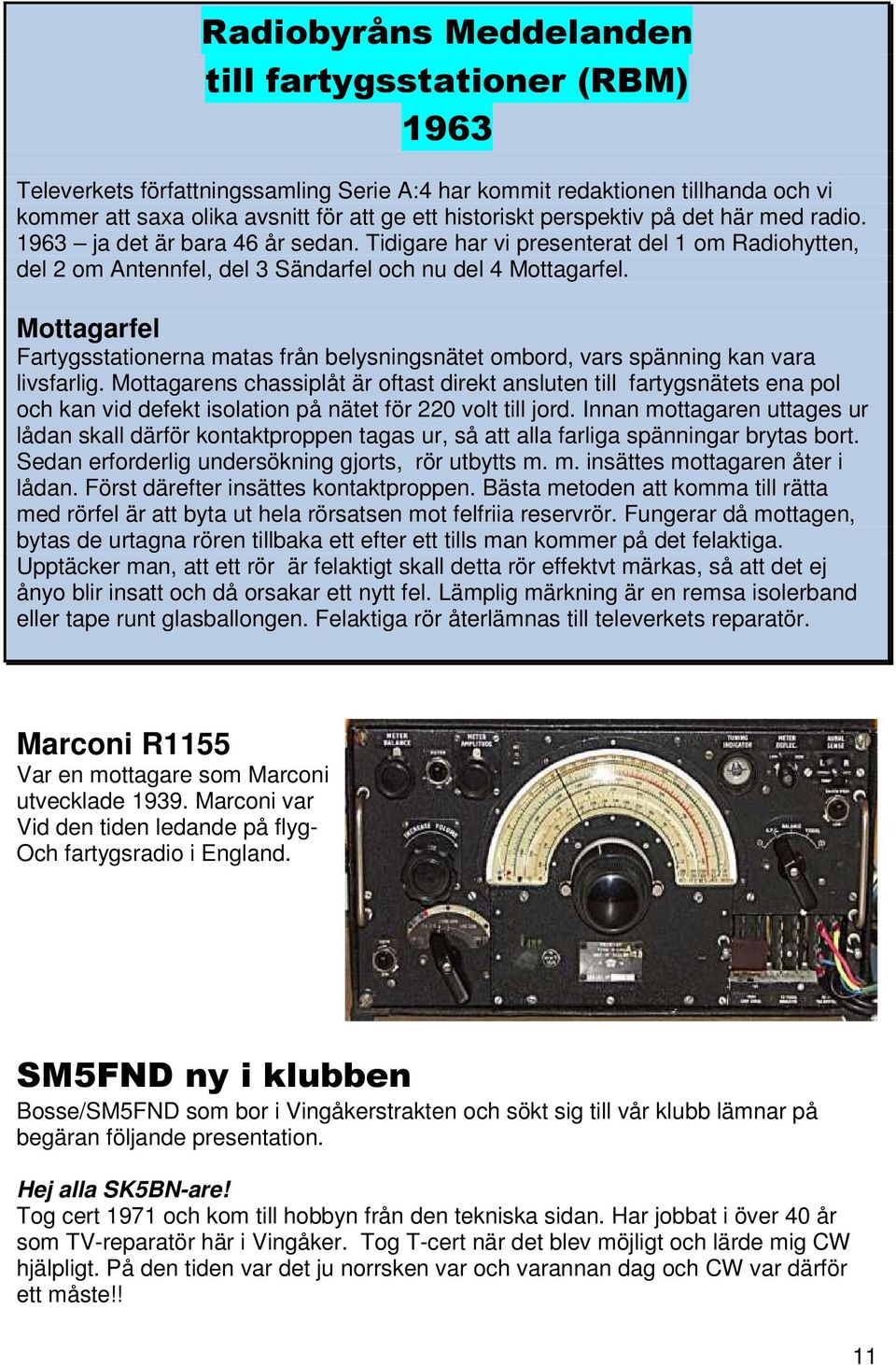 Mottagarfel Fartygsstationerna matas från belysningsnätet ombord, vars spänning kan vara livsfarlig.