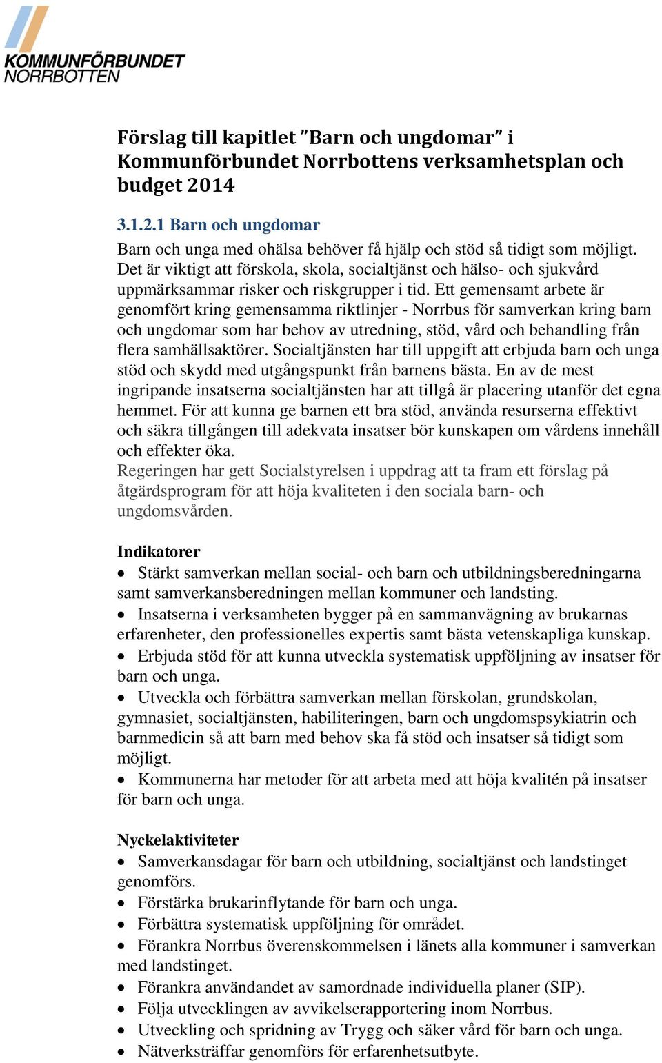 Ett gemensamt arbete är genomfört kring gemensamma riktlinjer - Norrbus för samverkan kring barn och ungdomar som har behov av utredning, stöd, vård och behandling från flera samhällsaktörer.