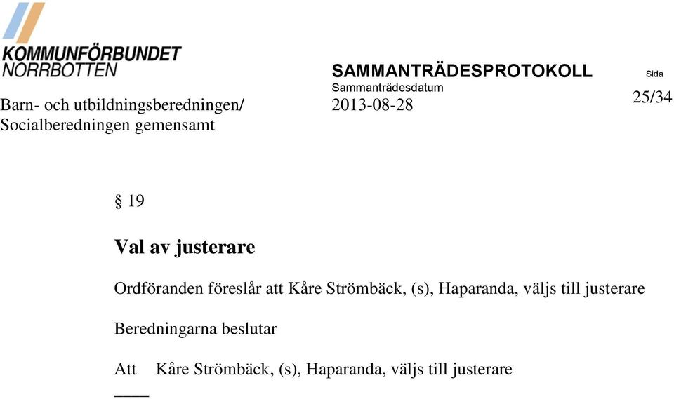 justerare Ordföranden föreslår att Kåre Strömbäck, (s), Haparanda, väljs
