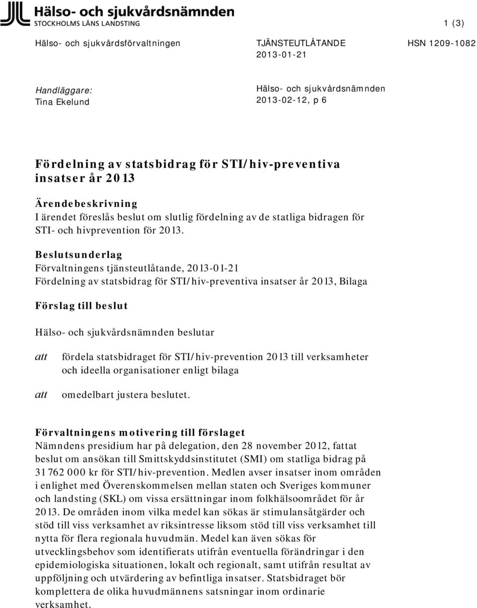 Beslutsunderlag Förvaltningens tjänsteutlåtande, Fördelning av statsbidrag för STIhiv-preventiva insatser år 2013, Bilaga Förslag till beslut Hälso- och sjukvårdsnämnden beslutar att att fördela