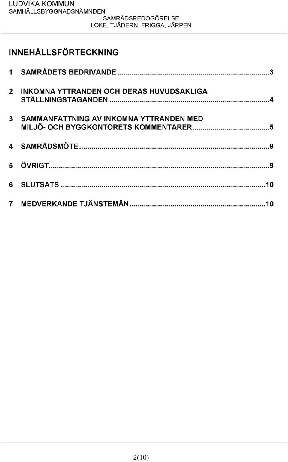 ..4 3 SAMMANFATTNING AV INKOMNA YTTRANDEN MED MILJÖ- OCH BYGGKONTORETS