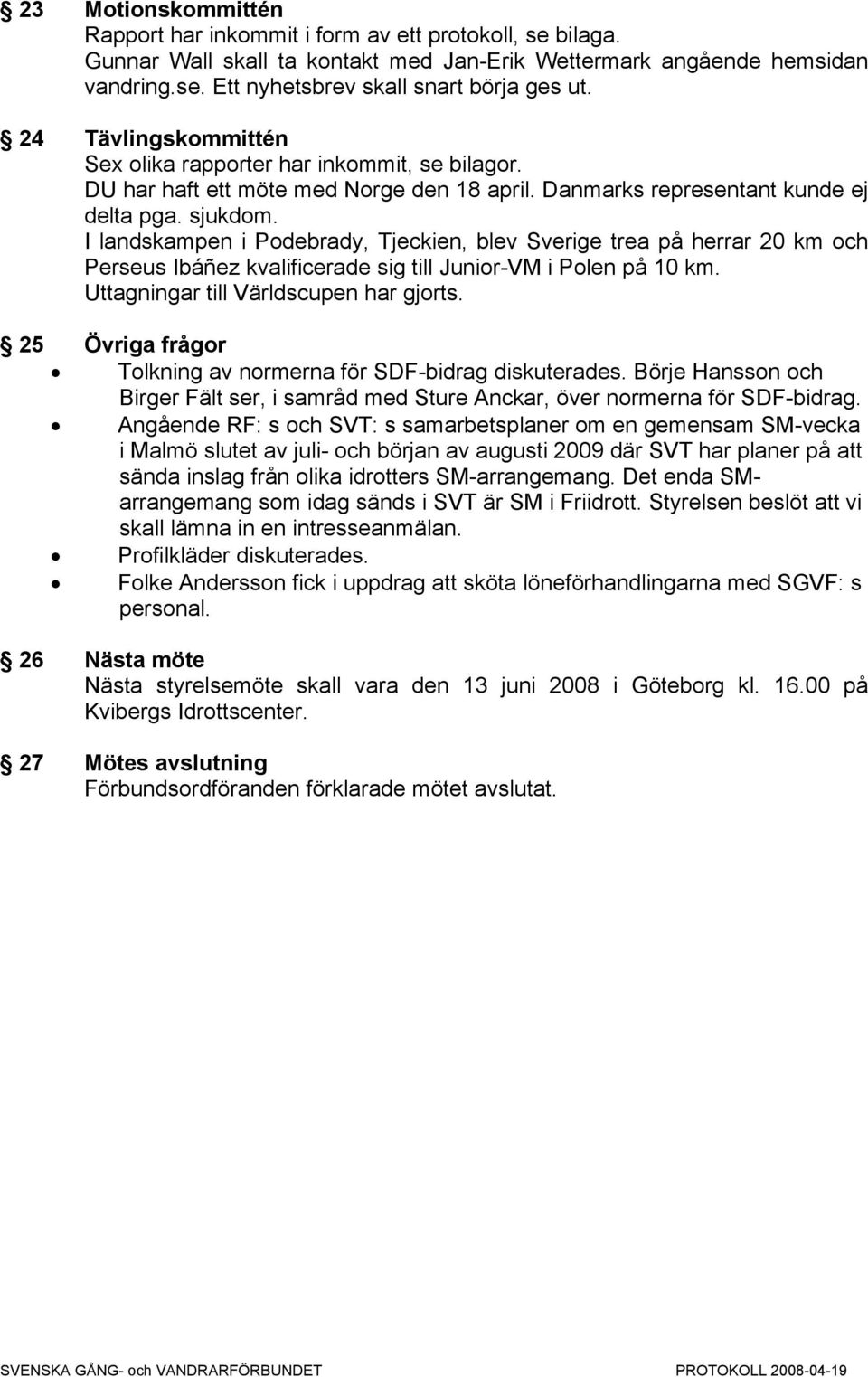 I landskampen i Podebrady, Tjeckien, blev Sverige trea på herrar 20 km och Perseus Ibáñez kvalificerade sig till Junior-VM i Polen på 10 km. Uttagningar till Världscupen har gjorts.