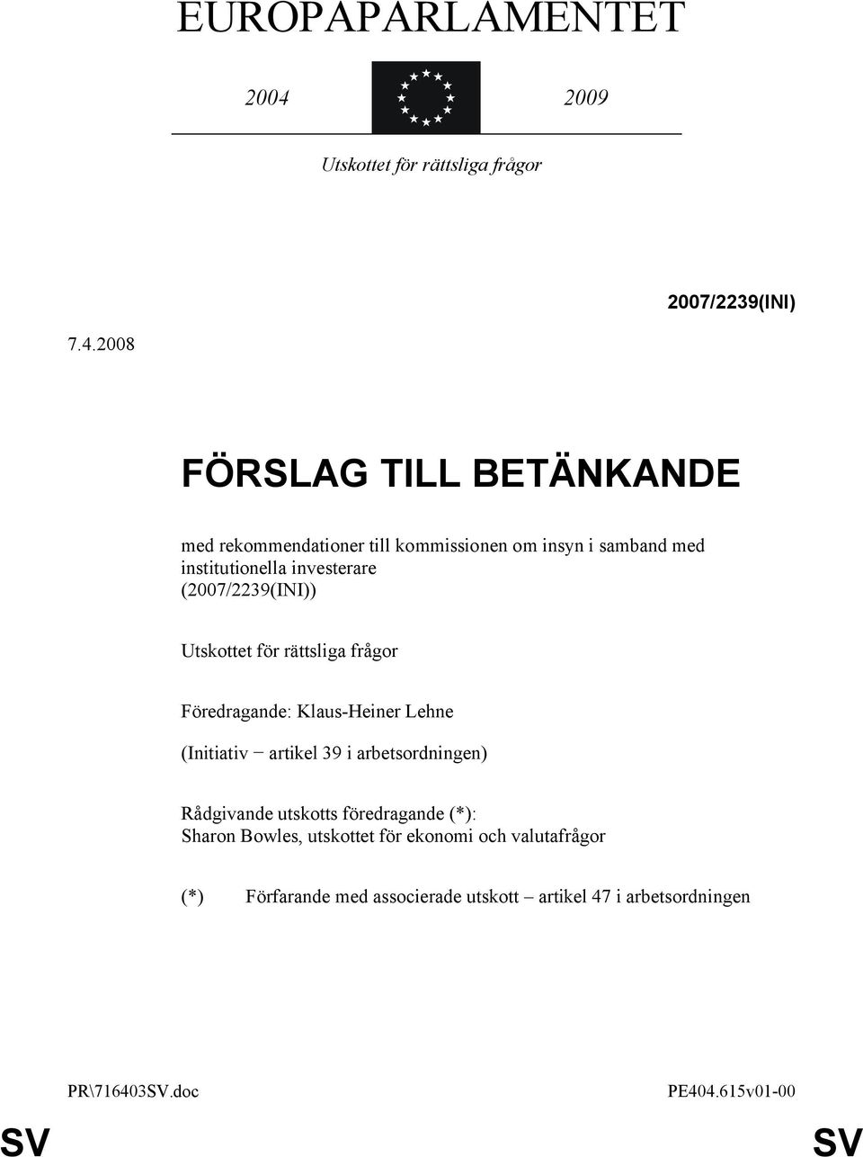 2008 FÖRSLAG TILL BETÄNKANDE med rekommendationer till kommissionen om insyn i samband med institutionella investerare