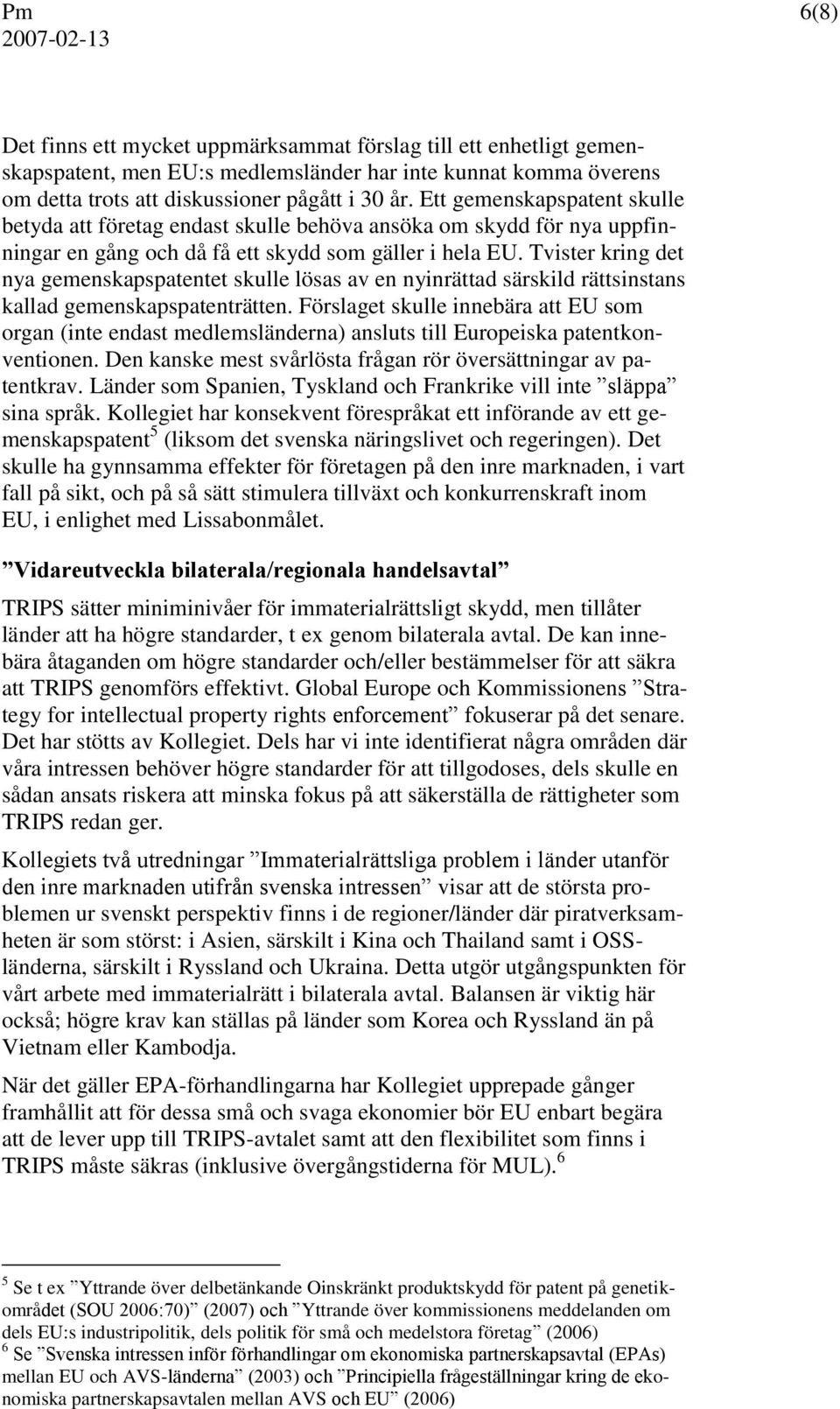Tvister kring det nya gemenskapspatentet skulle lösas av en nyinrättad särskild rättsinstans kallad gemenskapspatenträtten.