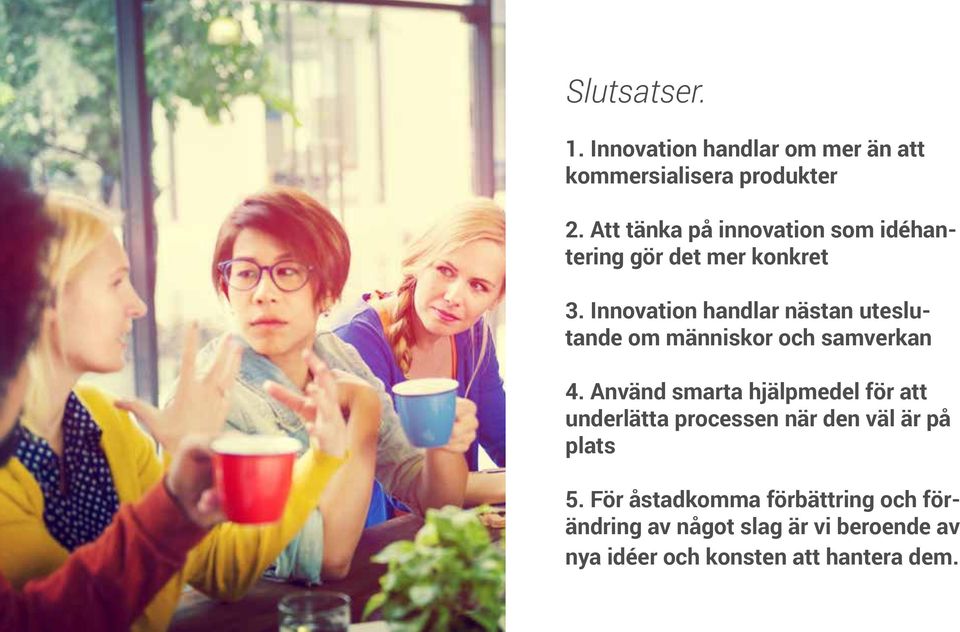 Innovation handlar nästan uteslutande om människor och samverkan 4.