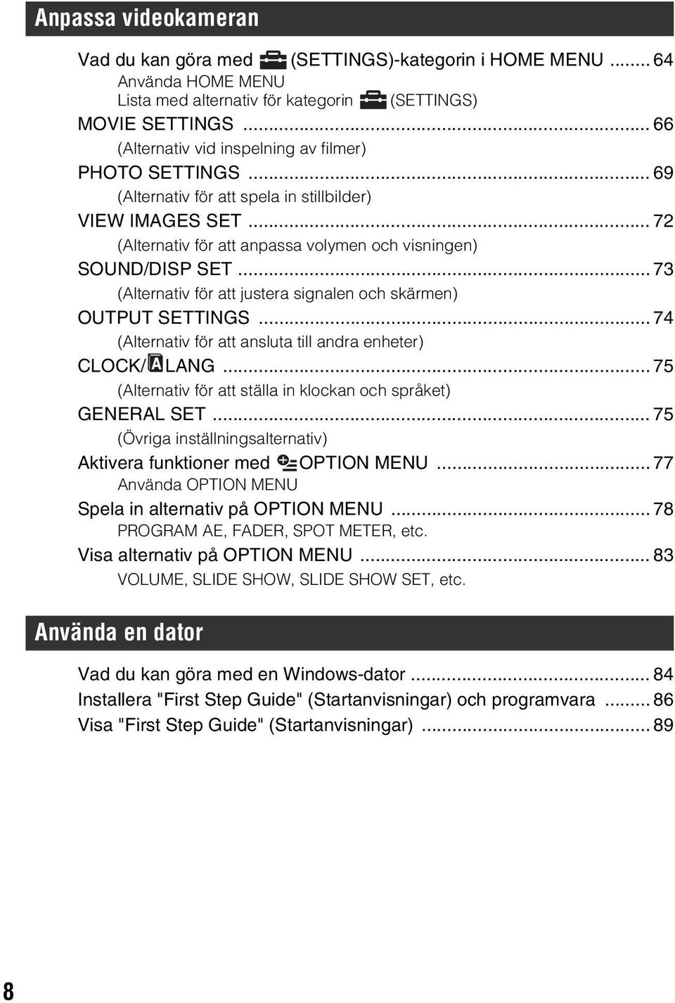 .. 73 (Alternativ för att justera signalen och skärmen) OUTPUT SETTINGS... 74 (Alternativ för att ansluta till andra enheter) CLOCK/ LANG.