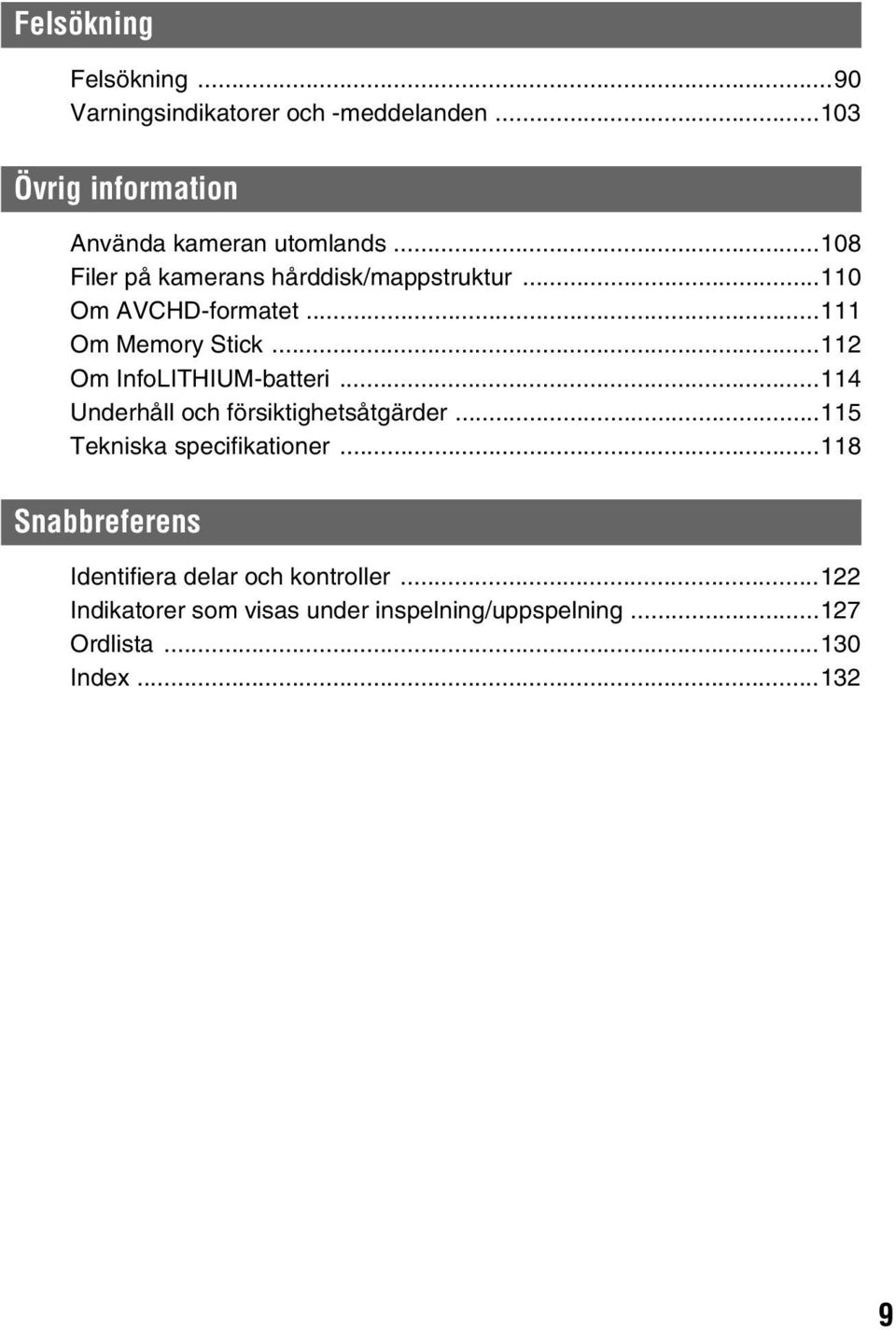 ..112 Om InfoLITHIUM-batteri...114 Underhåll och försiktighetsåtgärder...115 Tekniska specifikationer.