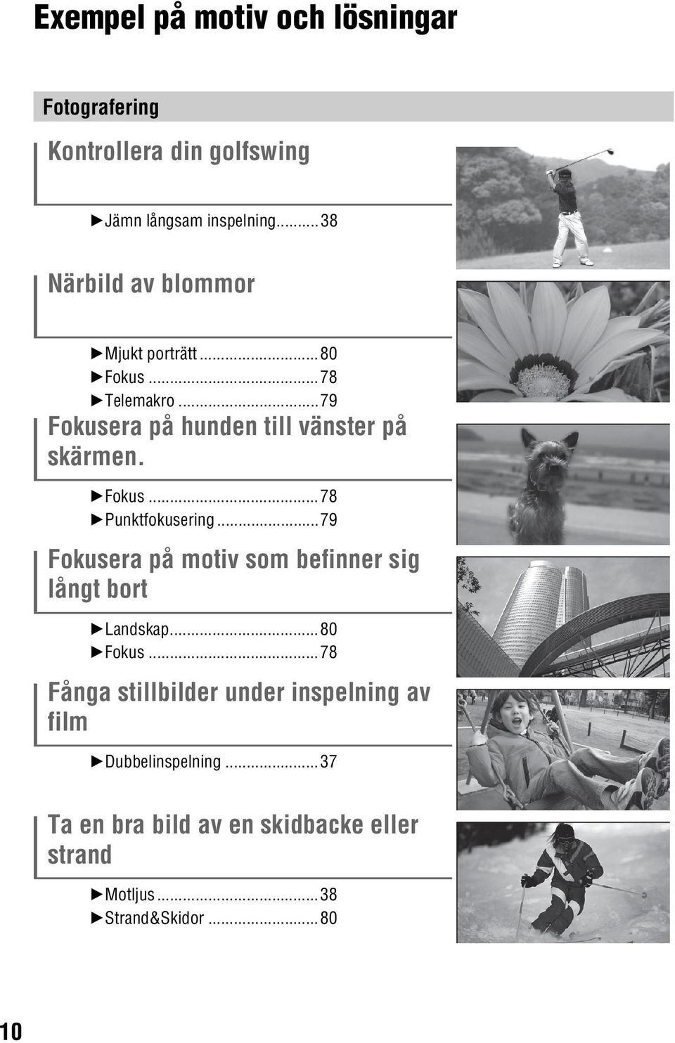BFokus...78 BPunktfokusering...79 Fokusera på motiv som befinner sig långt bort BLandskap...80 BFokus.