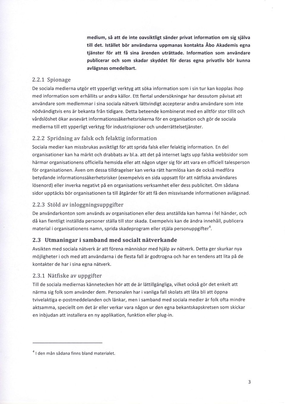 2.L Spionage De sociala medierna utgor ett ypperligt verktyg att soka information som i sin tur kan kopplas ihop med information som erh6llits ur andra ksllor.