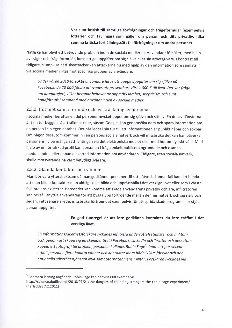 Anvdndare fdrsdker, med hjdlp av frigor och frigeformuldr, luras att ge uppgifter om sig sjdlva eller sin arbetsgivare.