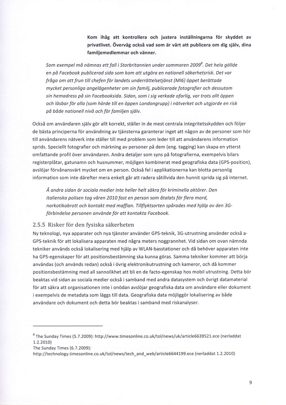Det vqr frdgo om att frun till chefen f6r Iandets underrrittelsetjdnst (M16) 6ppet berdttode mycket personliga angeldgenheter om sin fomilj, publicerade fotografier och dessutom sin hemadress pd sin