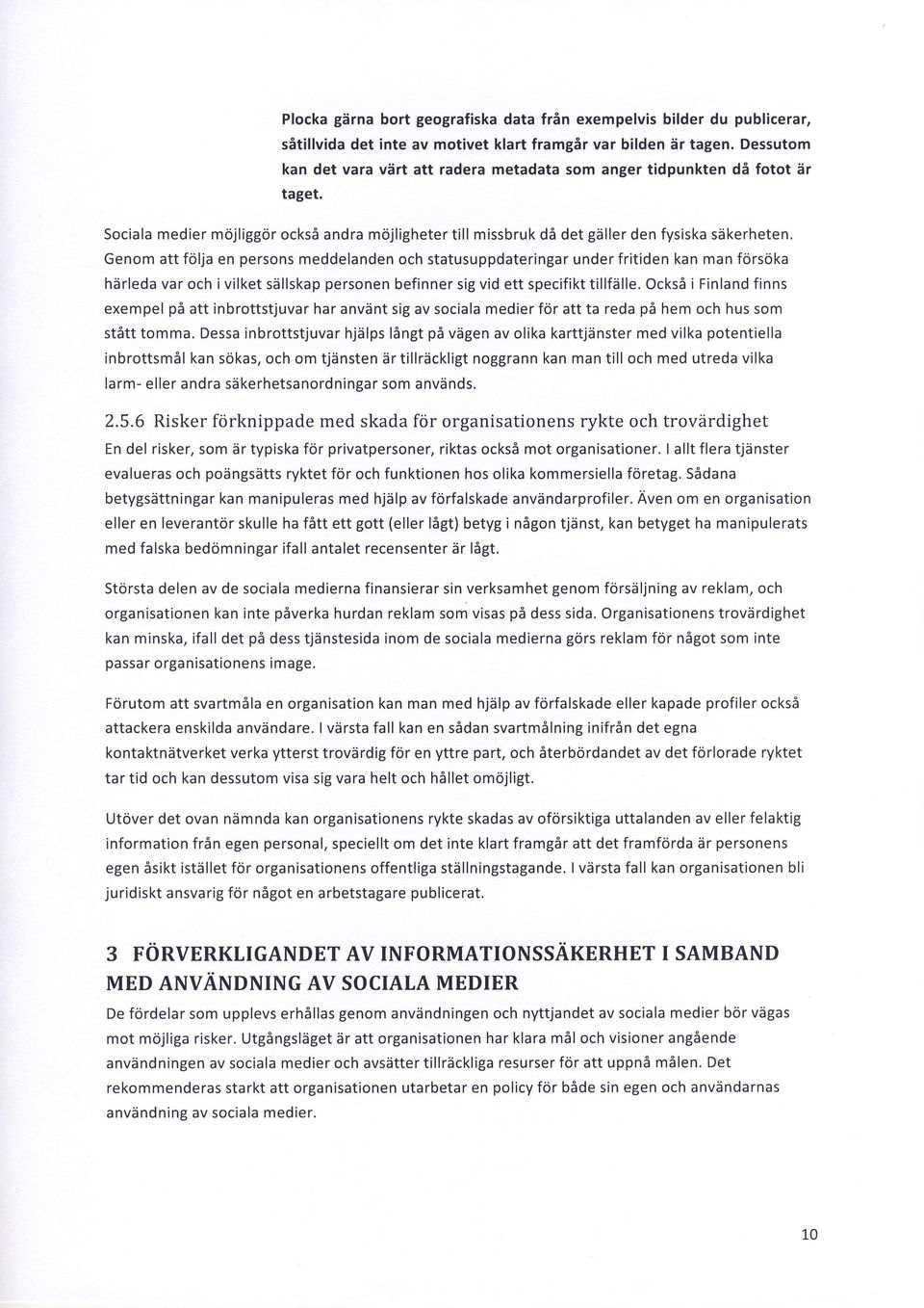 Genom att folja en persons meddelanden och statusuppdateringar under fritiden kan man fdrsdka hdrleda var och i vilket siillskapersonen befinner sig vid ett specifikt tillfdlle.