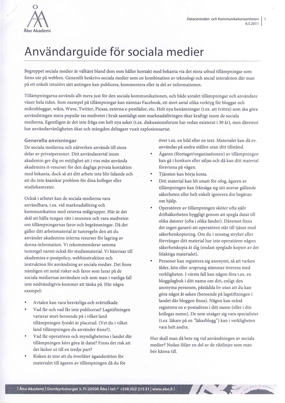 Generellt beskrivs sociala medier som en kombination av teknologi och social interaktion ddr man pi ett enkelt intuitivt sdtt antingen kan publicera, kommentera eller ta del av informationen.