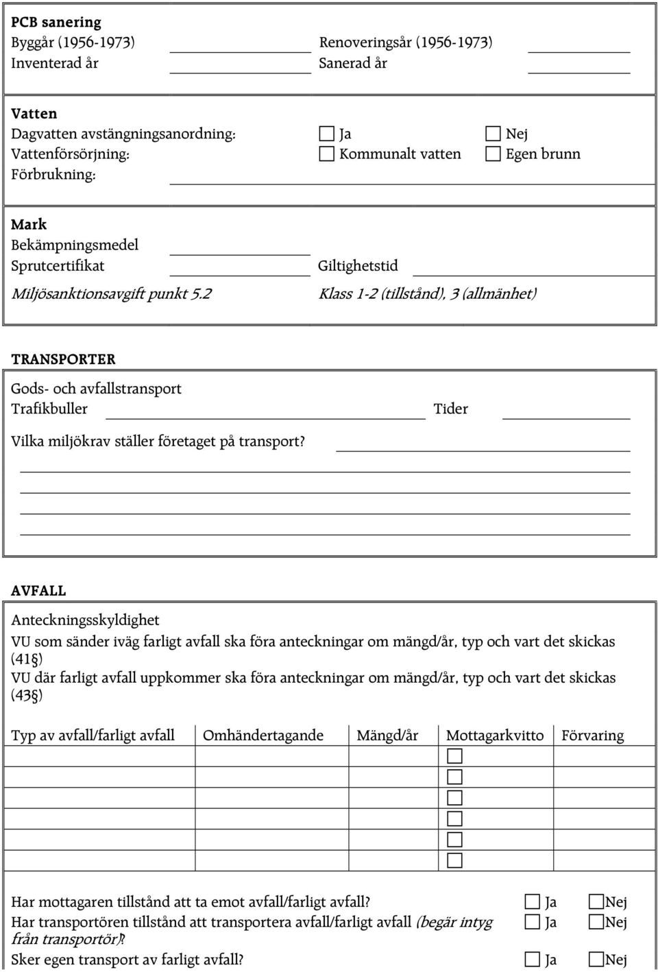 2 Giltighetstid Klass 1-2 (tillstånd), 3 (allmänhet) TRANSPORTER Gods- och avfallstransport Trafikbuller Tider Vilka miljökrav ställer företaget på transport?