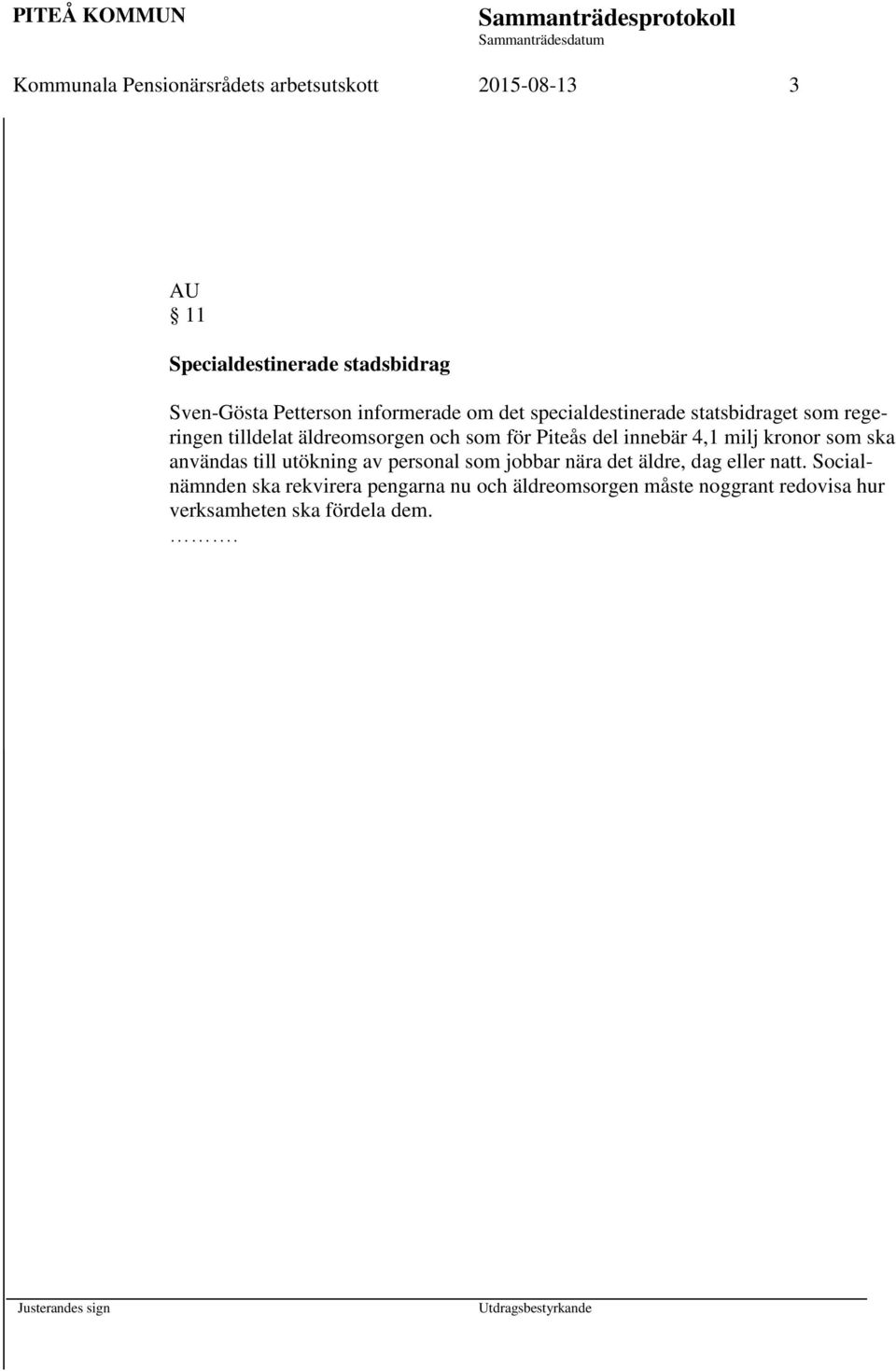 del innebär 4,1 milj kronor som ska användas till utökning av personal som jobbar nära det äldre, dag eller