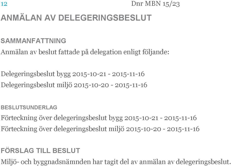 Förteckning över delegeringsbeslut bygg 2015-10-21-2015-11-16 Förteckning över delegeringsbeslut miljö