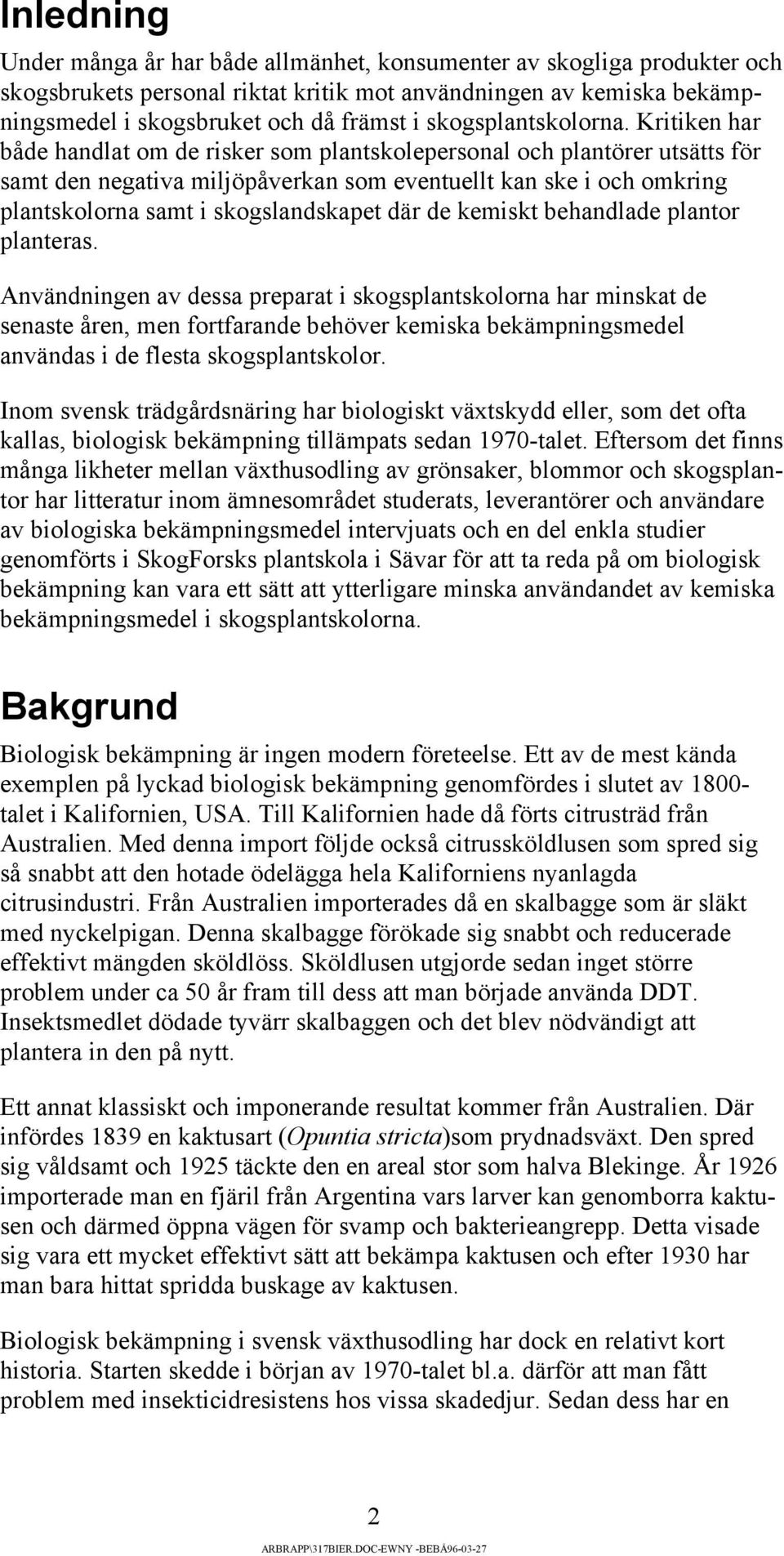 Kritiken har både handlat om de risker som plantskolepersonal och plantörer utsätts för samt den negativa miljöpåverkan som eventuellt kan ske i och omkring plantskolorna samt i skogslandskapet där